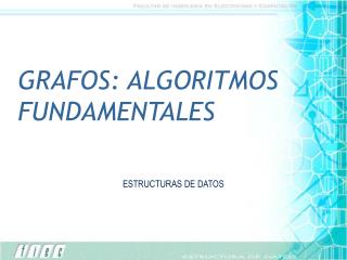 GRAFOS: ALGORITMOS FUNDAMENTALES