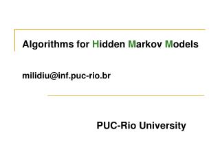 Algorithms for H idden M arkov M odels milidiu@inf.puc-rio.br