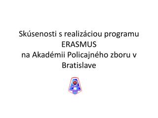 Skúsenosti s realizáciou programu ERASMUS na Akadémii Policajného zboru v Bratislave