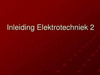 Inleiding Elektrotechniek 2