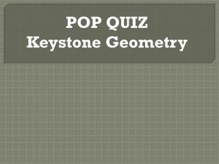 POP QUIZ Keystone Geometry