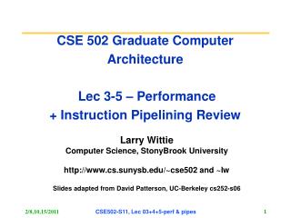 CSE 502 Graduate Computer Architecture Lec 3-5 – Performance + Instruction Pipelining Review
