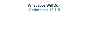 What Love Will Do I Corinthians 13:1-8