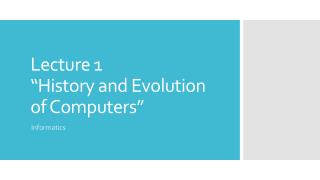 Lecture 1 “History and Evolution of Computers”