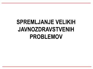 SPREMLJANJE VELIKIH JAVNOZDRAVSTVENIH PROBLEMOV