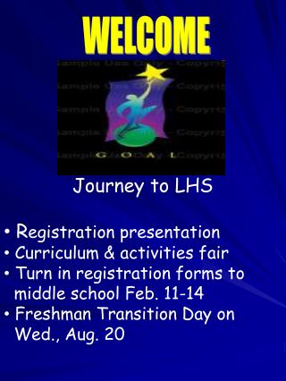 Journey to LHS R egistration presentation Curriculum &amp; activities fair