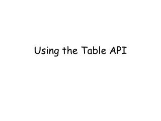 Using the Table API