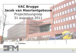 VAC Brugge Jacob van Maerlantgebouw Projectstuurgroep 31 augustus 2011