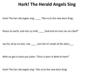 Hark! The her- ald angels sing: ____ “ Glo-ry to the new-born King;