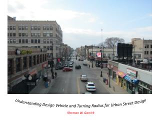 Understanding Design Vehicle and Turning Radius for Urban Street Design Norman W. Garrick