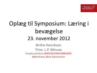 Oplæg til Symposium: Læring i bevægelse 23. november 2012