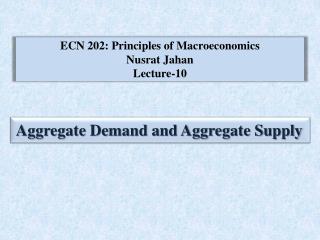 ECN 202: Principles of Macroeconomics Nusrat Jahan Lecture-10
