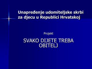 Unapređenje udomiteljske skrbi za djecu u Republici Hrvatskoj