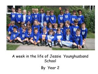 A week in the life of Jessie Younghusband School By Year 2