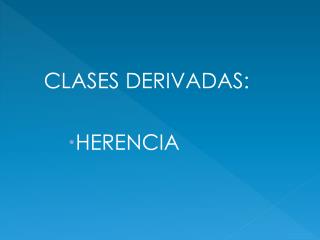 CLASES DERIVADAS: HERENCIA
