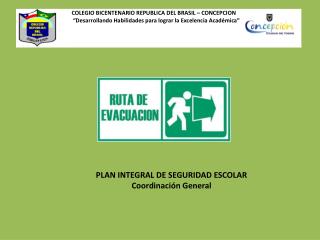 PLAN INTEGRAL DE SEGURIDAD ESCOLAR Coordinación General