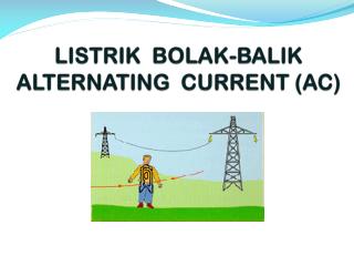 LISTRIK BOLAK-BALIK ALTERNATING CURRENT (AC)