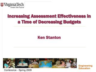 Increasing Assessment Effectiveness in a Time of Decreasing Budgets Ken Stanton