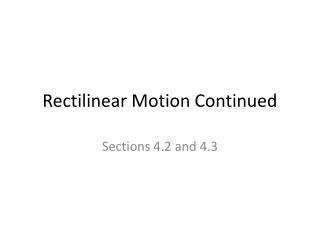 Rectilinear Motion Continued