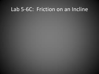 Lab 5-6C: Friction on an Incline