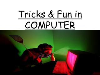 Tricks &amp; Fun in COMPUTER