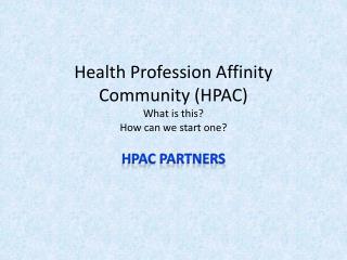 Health Profession Affinity Community (HPAC) What is this? How can we start one?