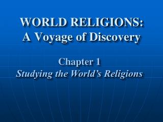 WORLD RELIGIONS: A Voyage of Discovery