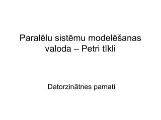 Paralēlu sistēmu modelēšanas valoda – Petri tīkli