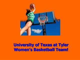 University of Texas at Tyler Women’s Basketball Team!