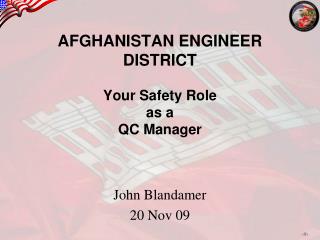AFGHANISTAN ENGINEER DISTRICT Your Safety Role as a QC Manager