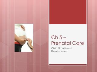 Ch 5 – Prenatal Care