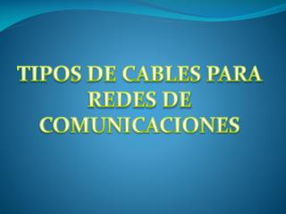 TIPOS DE CABLES PARA REDES DE COMUNICACIONES