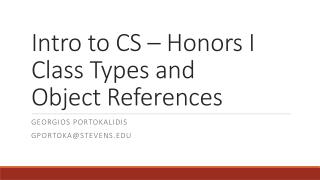 Intro to CS – Honors I Class Types and Object References