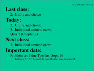 CDAE 254 - Class 7 Sept. 19 Last class: 2. Utility and choice Today: 	2. Utility and choice