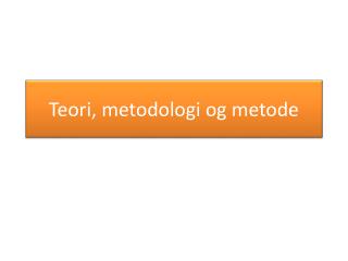 Teori, metodologi og metode