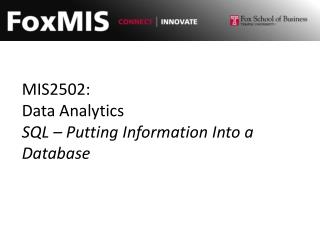 MIS2502: Data Analytics SQL – Putting Information Into a Database