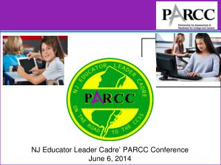 NJ Educator Leader Cadre’ PARCC Conference June 6, 2014