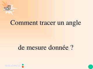 Comment tracer un angle de mesure donnée ?