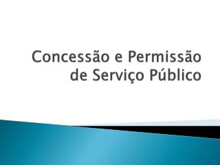 Concessão e Permissão de Serviço Público