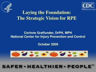 Corinne Graffunder, DrPH, MPH National Center for Injury Prevention and Control October 2009