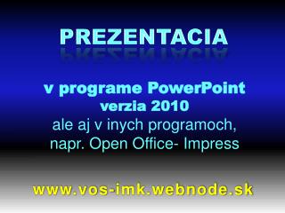 v programe PowerPoint verzia 2010 ale aj v inych programoch, napr. Open Office- Impress
