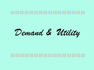 Demand &amp; Utility