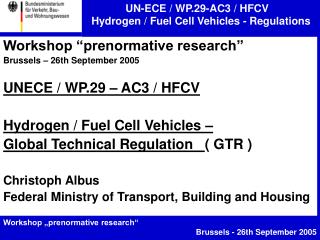 Workshop “prenormative research” Brussels – 26th September 2005 UNECE / WP.29 – AC3 / HFCV Hydrogen / Fuel Cell Vehicl