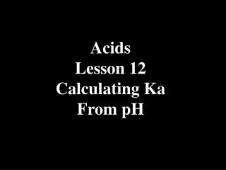 Acids Lesson 12 Calculating Ka From pH