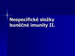 Nespecifické složky buněčné imunity II.