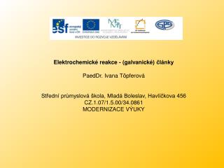 Elektrochemické reakce - (galvanické ) články PaedDr. Ivana Töpferová