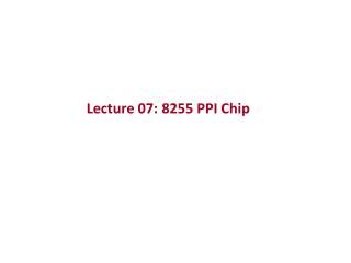 Lecture 07: 8255 PPI Chip