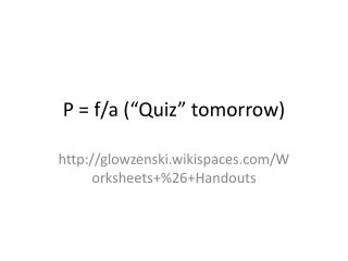 P = f/a (“Quiz” tomorrow)