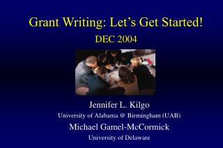 Grant Writing: Let’s Get Started! DEC 2004