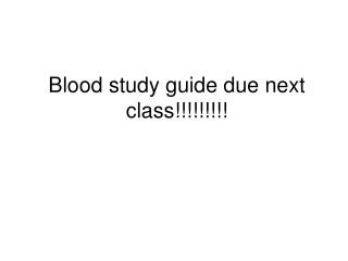 Blood study guide due next class!!!!!!!!!